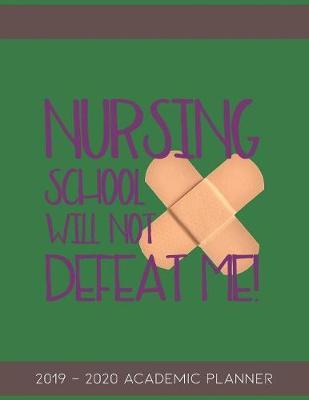 Nursing School Will Not Defeat Me: 2019-2020 Academic Planner for Student Nurses