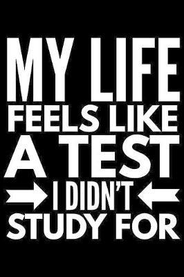 My life feels like a test I didn't study for: Notebook (Journal, Diary) for students who love sarcasm - 120 lined pages to write in