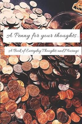 A Penny for your Thoughts...: A Book of Everyday Thoughts and Musings