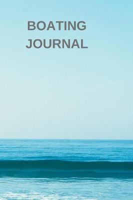 Boating Journal: Captains Maintenance and Voyage Journal