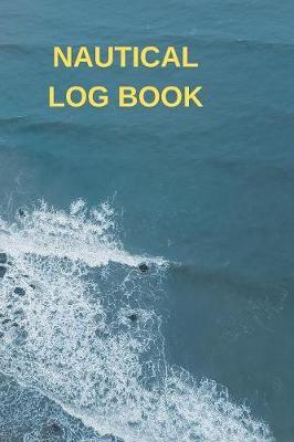 Nautical Log Book: Captains Maintenance and Voyage Journal