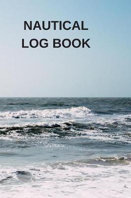 Nautical Log Book: Captains Maintenance and Voyage Journal