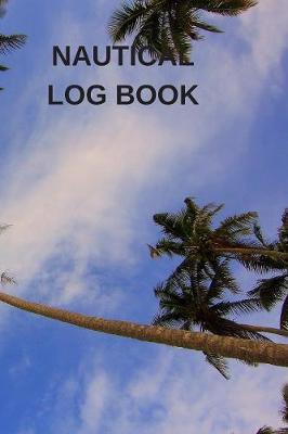 Nautical Log Book: Captains Maintenance and Voyage Journal