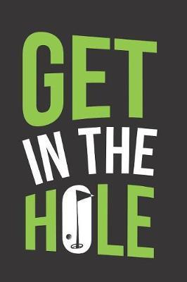 Get In The Hole: Golfers Journal, Notebook, Diary Lined 6x9