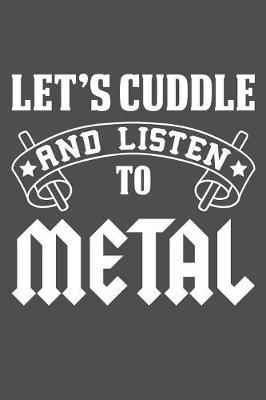 Let's Cuddle And Listen To Metal: Lined Journal Notebook