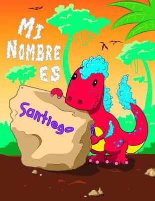 Mi Nombre es Santiego: 2 libros de trabajo en 1! Nombre personalizado y libro de seguimiento de letras disenado para ninos en preescolar y jardin de infantes que estan aprendiendo a escribir su nombre y el alfabeto.