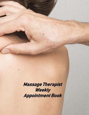 Massage Therapist Weekly Appointment Book: Undated Hourly Appointment Book