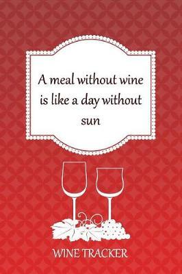 Wine Tracker: A Meal Without Wine Is Like A Day Without Sun