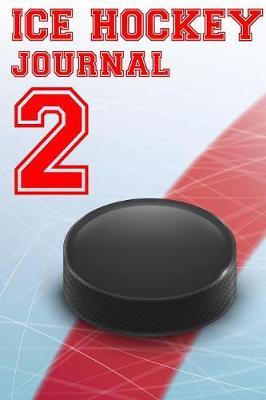 Ice Hockey Journal 2: Ice Hockey Notebook Number #2 Personalized Gift