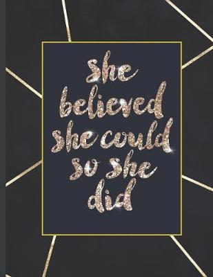 She Believed She Could So She Did: Inspirational and Creative Notebook: Composition Book Journal Cute gift for Women and Girls - 8.5 x 11 - 150 College-ruled ... - Journal, Notebook, Diary