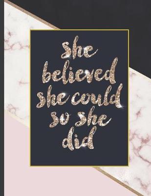 She Believed She Could So She Did: Inspirational and Creative Notebook: Composition Book Journal Cute gift for Women and Girls - 8.5 x 11 - 150 College-ruled ... - Journal, Notebook, Diary