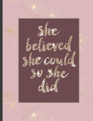 She Believed She Could So She Did: Inspirational and Creative Notebook: Composition Book Journal Cute gift for Women and Girls - 8.5 x 11 - 150 College-ruled ... - Journal, Notebook, Diary