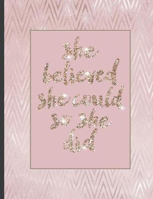 She Believed She Could So She Did: Inspirational and Creative Notebook: Composition Book Journal Cute gift for Women and Girls - 8.5 x 11 - 150 College-ruled ... - Journal, Notebook, Diary