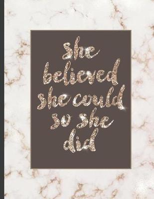 She Believed She Could So She Did: Inspirational and Creative Notebook: Composition Book Journal Cute gift for Women and Girls - 8.5 x 11 - 150 College-ruled ... - Journal, Notebook, Diary