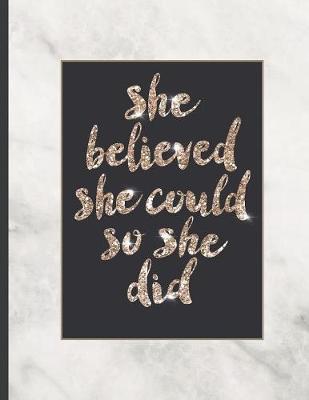 She Believed She Could So She Did: Inspirational and Creative Notebook: Composition Book Journal Cute gift for Women and Girls - 8.5 x 11 - 150 College-ruled ... - Journal, Notebook, Diary