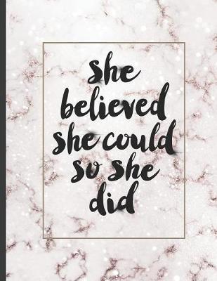 She Believed She Could So She Did: Inspirational and Creative Notebook: Composition Book Journal Cute gift for Women and Girls - 8.5 x 11 - 150 College-ruled ... - Journal, Notebook, Diary