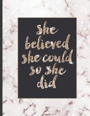 She Believed She Could So She Did: Inspirational and Creative Notebook: Composition Book Journal Cute gift for Women and Girls - 8.5 x 11 - 150 College-ruled ... - Journal, Notebook, Diary