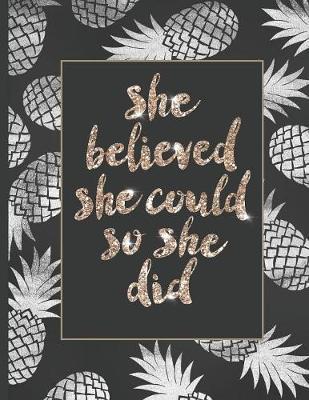 She Believed She Could So She Did: Inspirational and Creative Notebook: Composition Book Journal Cute gift for Women and Girls - 8.5 x 11 - 150 College-ruled ... - Journal, Notebook, Diary