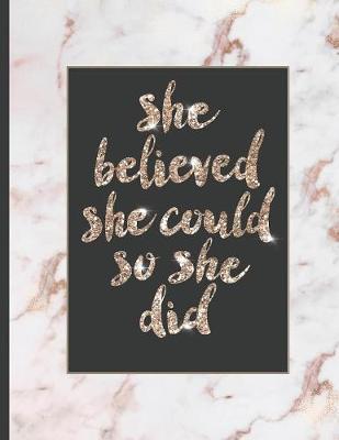 She Believed She Could So She Did: Inspirational and Creative Notebook: Composition Book Journal Cute gift for Women and Girls - 8.5 x 11 - 150 College-ruled ... - Journal, Notebook, Diary