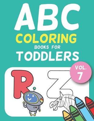 ABC Coloring Books for Toddlers Vol.7: A to Z coloring sheets, JUMBO Alphabet coloring pages for Preschoolers, ABC Coloring Sheets for kids ages 2-4, Toddlers, and Kindergarten