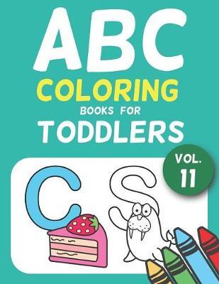ABC Coloring Books for Toddlers Vol.11: A to Z coloring sheets, JUMBO Alphabet coloring pages for Preschoolers, ABC Coloring Sheets for kids ages 2-4, Toddlers, and Kindergarten
