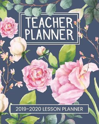 Teacher Planner 2019-2020 Lesson Planner: Calendar Organizer For Planning The Academic School Year V2