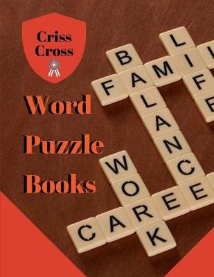 Criss Cross Word Puzzle Books: Puzzle Books for Adults Large Print Puzzles with Easy, Medium, Hard, and Very Hard Difficulty Brain Games for Every Day