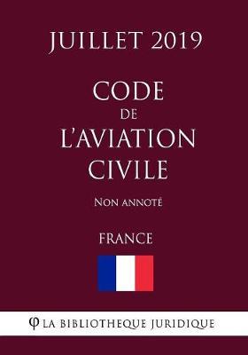 Code de l'aviation civile (France) (Juillet 2019) Non annote