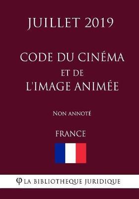 Code du cinema et de l'image animee (France) (Juillet 2019) Non annote