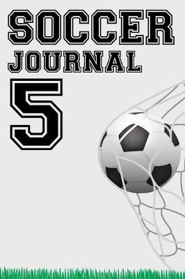 Soccer Journal 5: Soccer Notebook Number #5 Personalized Gift