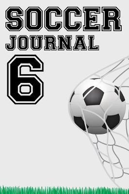 Soccer Journal 6: Soccer Notebook Number #6 Personalized Gift