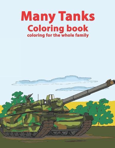 Coloring for the whole family. Tanks: Coloring book for all ages
