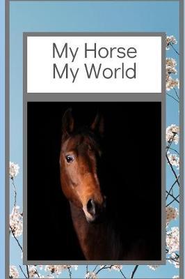 My Horse My World: A Fantastic Notebook for anything horsey!