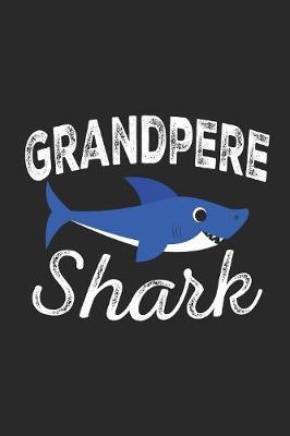 Grandpere Shark: A Blank Lined Journal for Grandpas and Grandfathers Who Love to Write. Makes a Perfect Grandpa Gift If They Go By This Cute Granpa Nickname.