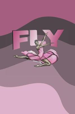 Fly: 2020 Weekly Planner And Organizer For Ballet Dancers And Dance Teachers