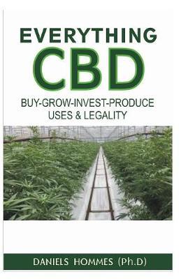 Everything CBD: Buy-Grow-Invest-Legality-Medicinal and Recreational Uses