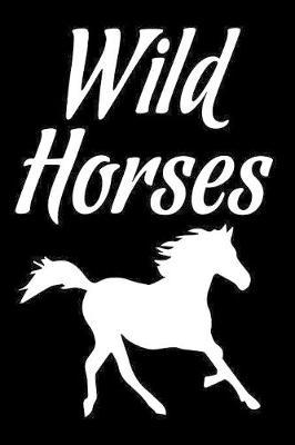 Wild Horses: Funny Horses Composition Journal - 6 x 9  120 Blank Lined Pages Diary Notebook - Cute Gift Idea For Horse Lovers