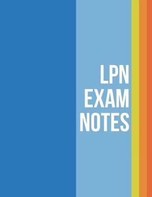 LPN Exam Notes: Lined Composition Notebook For Licensed Practical Nurses Exam Certification And Classes - LPN & LVN Nursing Student Appreciation Gift