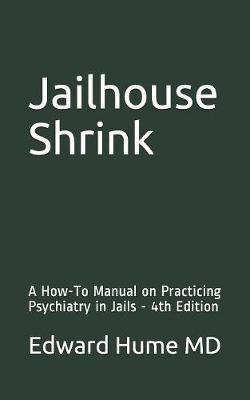 Jailhouse Shrink: A How-To Manual on Practicing Psychiatry in Jails - 4th Edition
