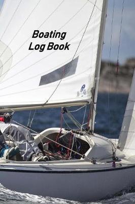 Boating Log Book: Captains Logbook and Trip and Record Keeper