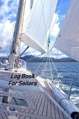 Log Book For Sailors: Captains Logbook and Trip and Record Keeper
