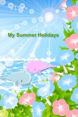 My Summer Holidays: Sea Whale Cover - Kids Holiday Diary - Story Paper Creativity Notebook Journal - Children Writing and Drawing Activity Blank Book - Soft Cover