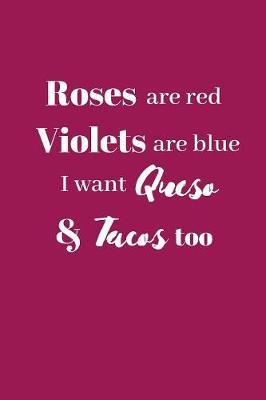 I want queso and tacos too: Roses are red violets are blue Blank lined journal