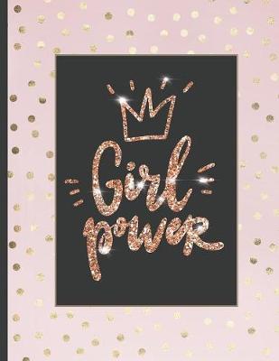 Girl Power: Inspirational and Creative Notebook: Composition Book Journal Cute gift for Women and Girls - 8.5 x 11 - 150 College-ruled ... - Journal, Notebook, Diary