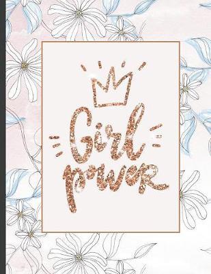 Girl Power: Inspirational and Creative Notebook: Composition Book Journal Cute gift for Women and Girls - 8.5 x 11 - 150 College-ruled ... - Journal, Notebook, Diary