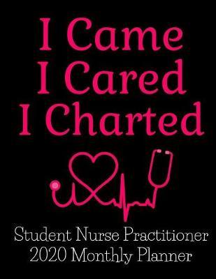 I Came I Cared I Charted Student Nurse Practitioner 2020 Monthly Planner