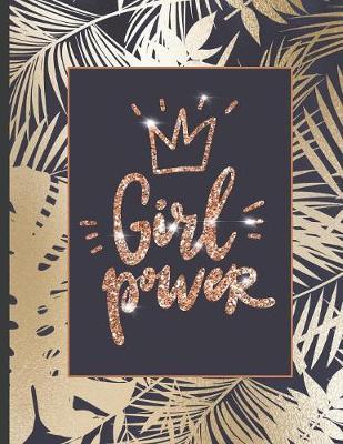 Girl Power: Inspirational and Creative Notebook: Composition Book Journal Cute gift for Women and Girls - 8.5 x 11 - 150 College-ruled ... - Journal, Notebook, Diary