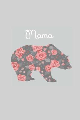 Mama Bear: Lined Notebook, 110 Pages - Cute and Inspirational Quote on Gray with Roses, (6X9 Journal)