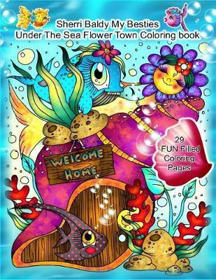 Sherri Baldy My Besties Under The Sea Flower Town Coloring Book
