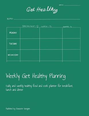 Weekly Get Healthy Planning: Daily and weekly healthy food and cook planner for breakfast, lunch and dinner